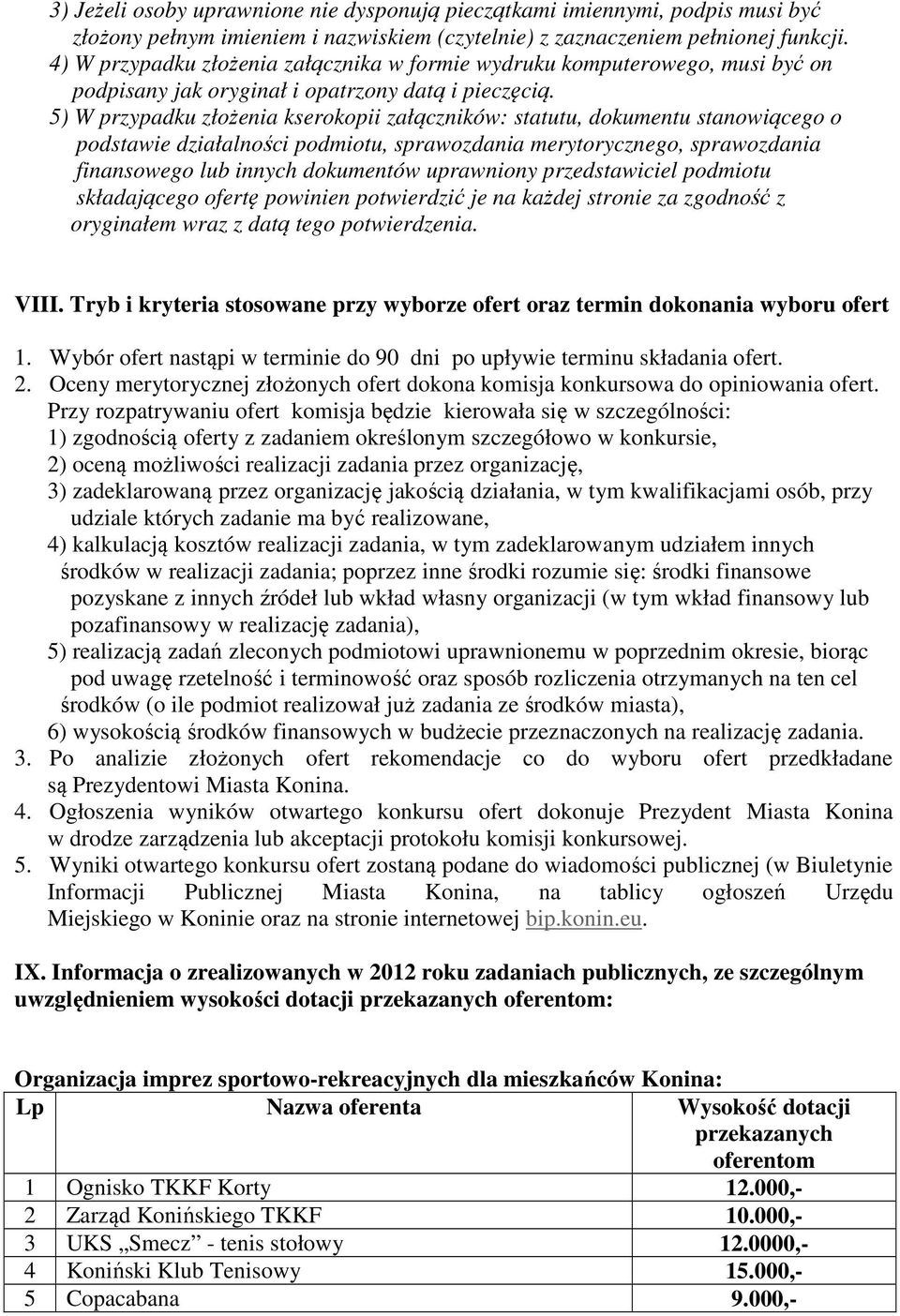 5) W przypadku złożenia kserokopii załączników: statutu, dokumentu stanowiącego o podstawie działalności podmiotu, sprawozdania merytorycznego, sprawozdania finansowego lub innych dokumentów