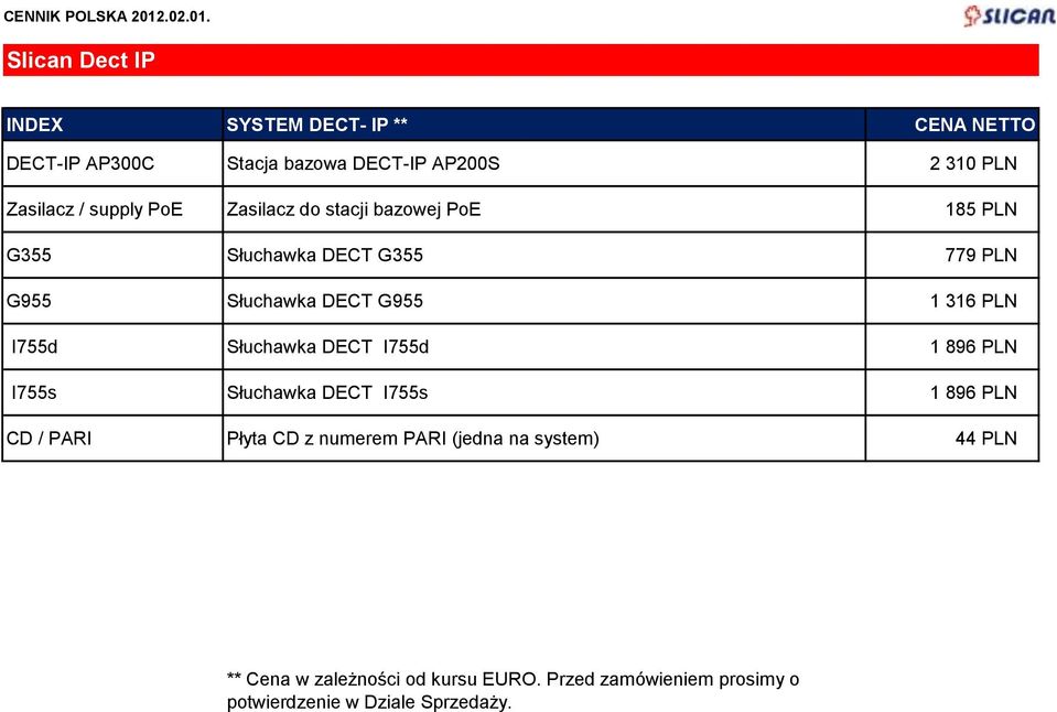 PLN I755d Słuchawka DECT I755d 1 896 PLN I755s Słuchawka DECT I755s 1 896 PLN CD / PARI Płyta CD z numerem PARI