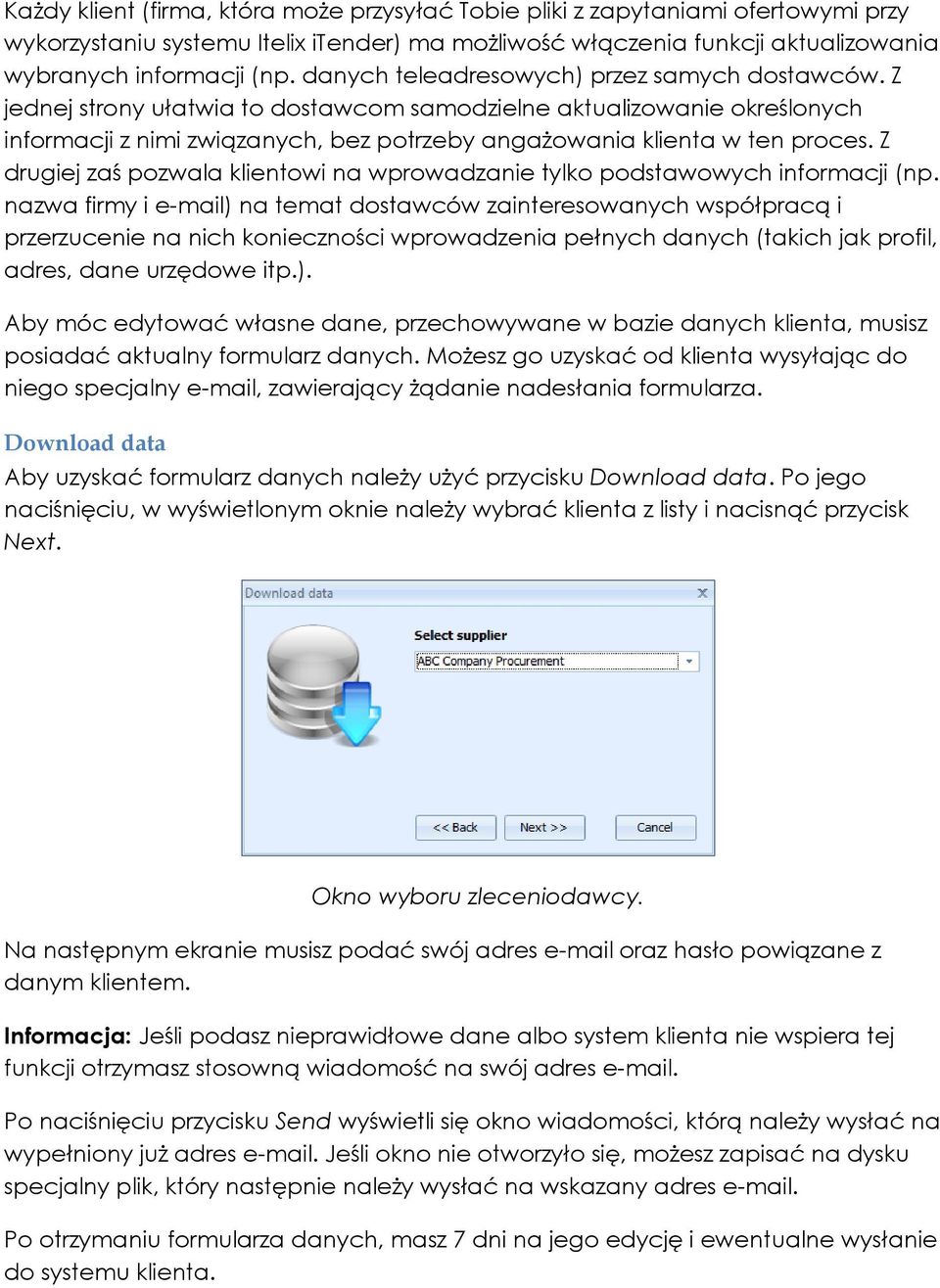 Z drugiej zaś pozwala klientowi na wprowadzanie tylko podstawowych informacji (np.