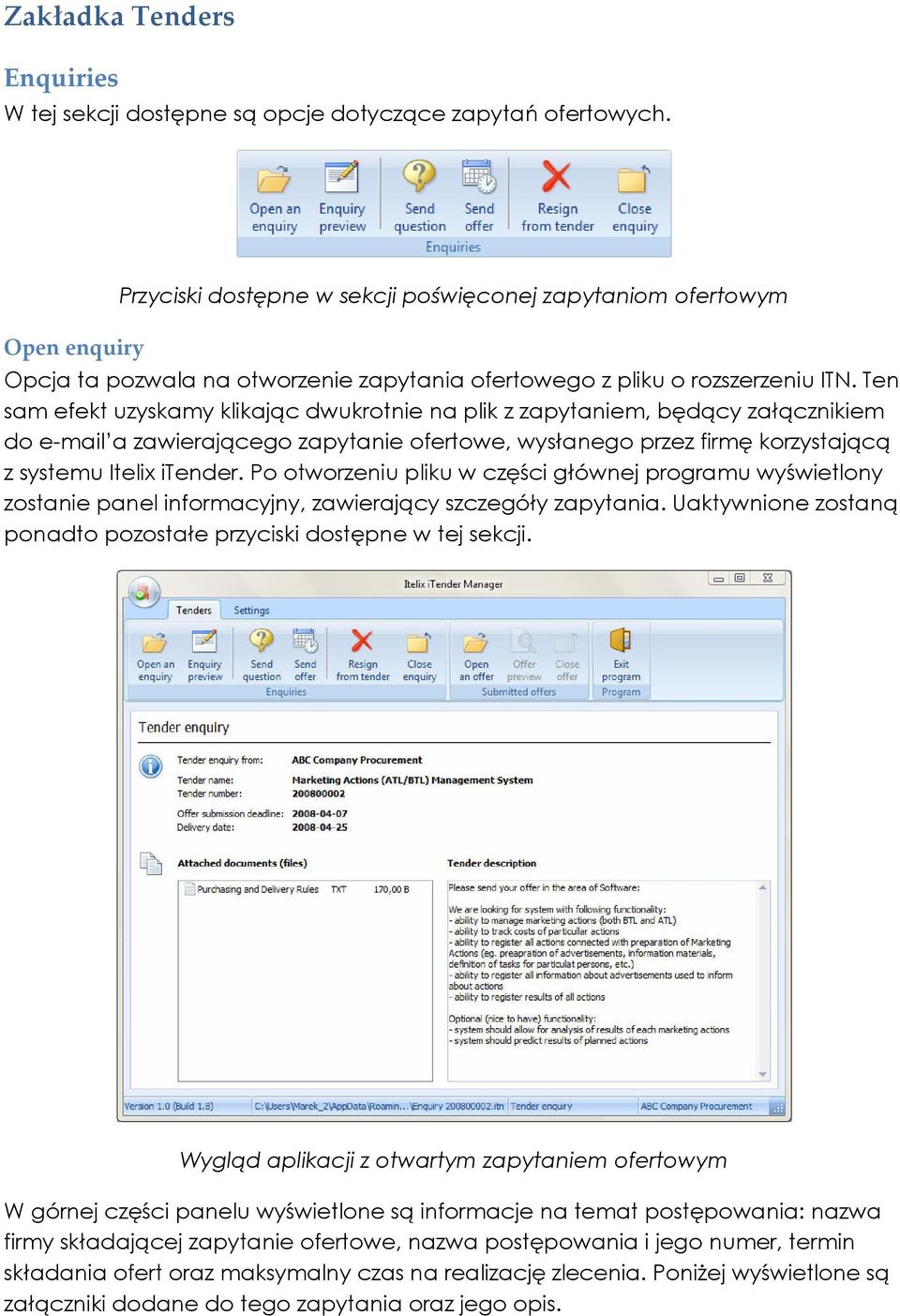 Ten sam efekt uzyskamy klikając dwukrotnie na plik z zapytaniem, będący załącznikiem do e-mail a zawierającego zapytanie ofertowe, wysłanego przez firmę korzystającą z systemu Itelix itender.