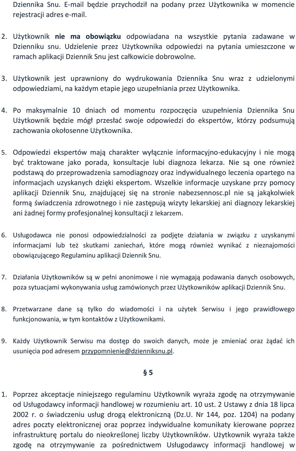 Użytkownik jest uprawniony do wydrukowania Dziennika Snu wraz z udzielonymi odpowiedziami, na każdym etapie jego uzupełniania przez Użytkownika. 4.