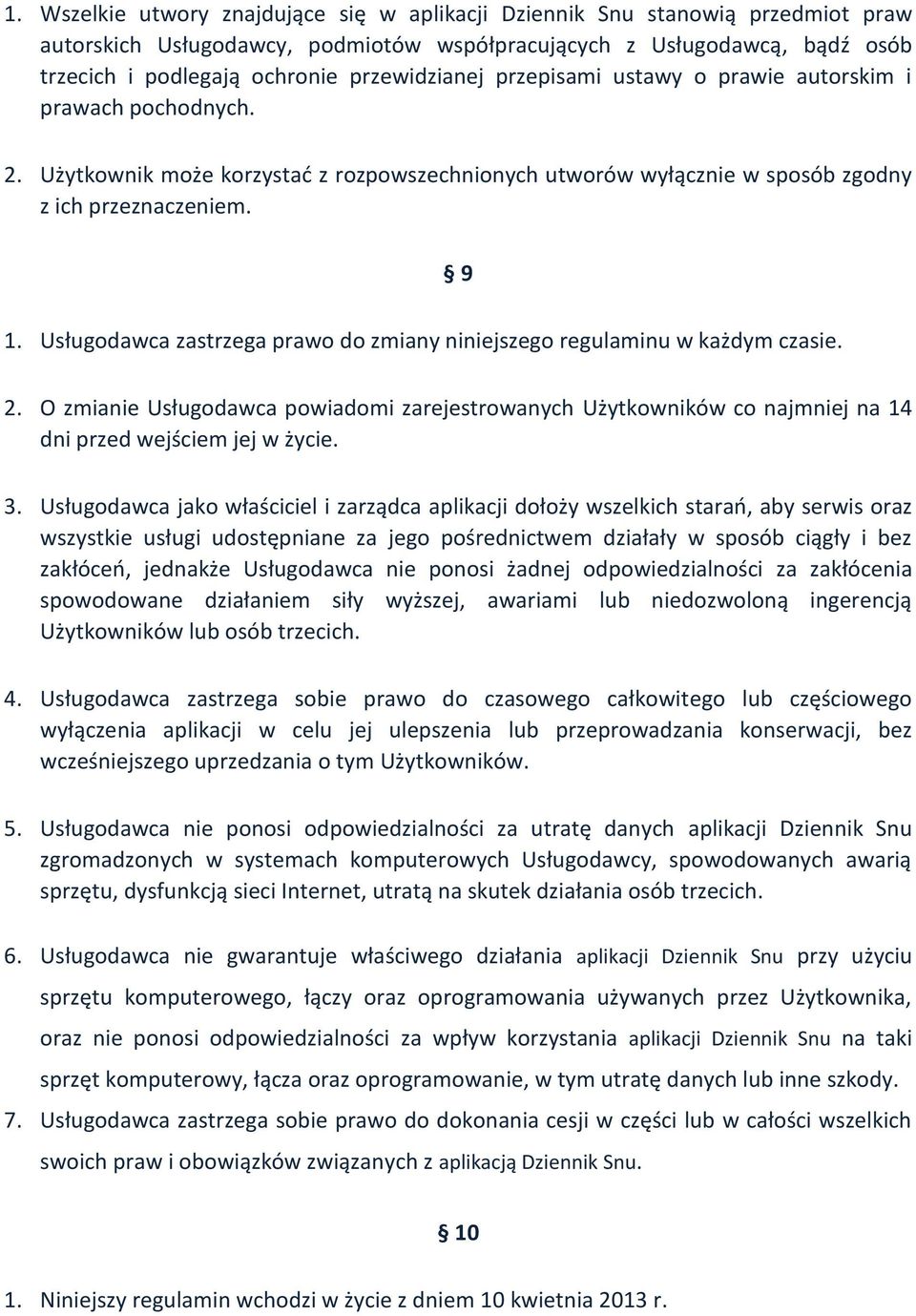 Usługodawca zastrzega prawo do zmiany niniejszego regulaminu w każdym czasie. 2. O zmianie Usługodawca powiadomi zarejestrowanych Użytkowników co najmniej na 14 dni przed wejściem jej w życie. 3.