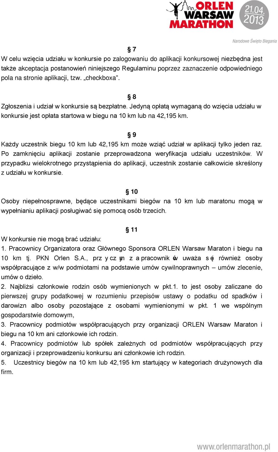 9 Każdy uczestnik biegu 10 km lub 42,195 km może wziąć udział w aplikacji tylko jeden raz. Po zamknięciu aplikacji zostanie przeprowadzona weryfikacja udziału uczestników.