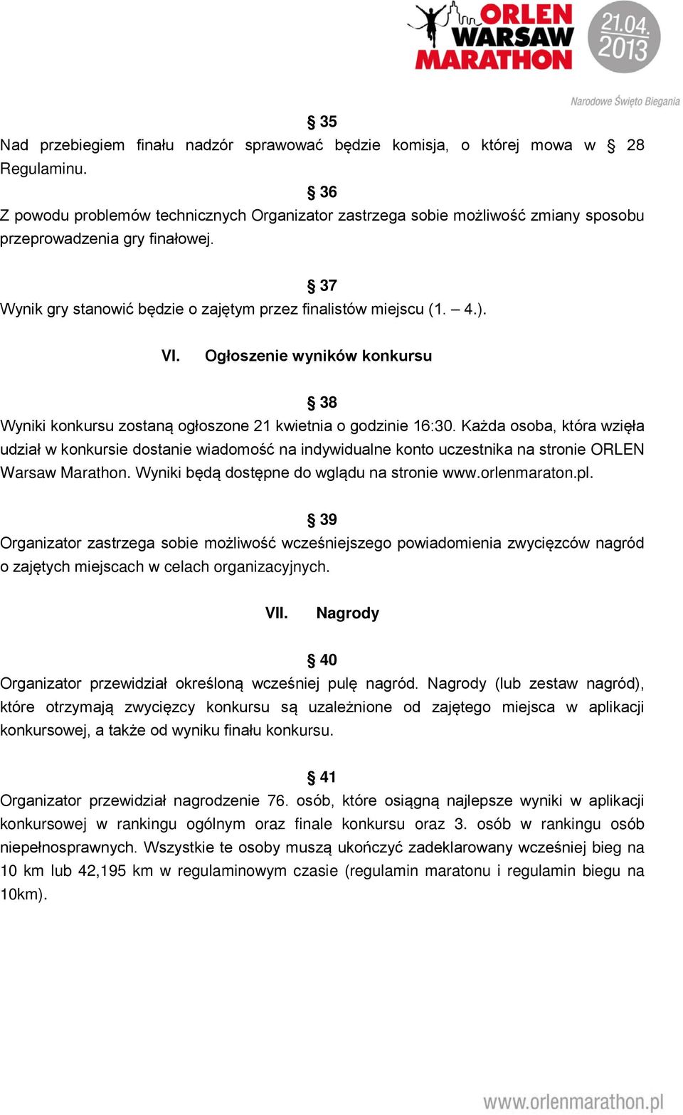 Ogłoszenie wyników konkursu 38 Wyniki konkursu zostaną ogłoszone 21 kwietnia o godzinie 16:30.