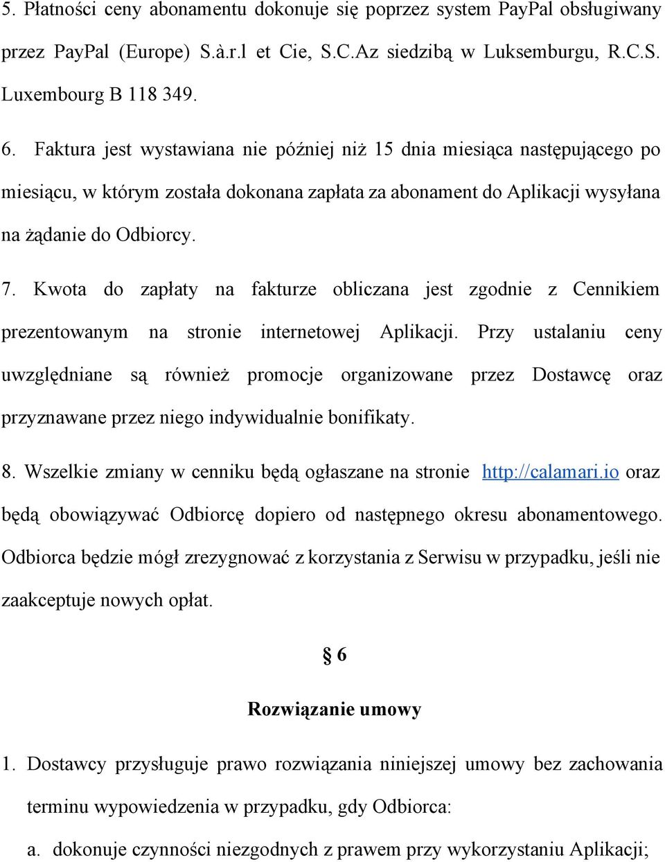 Kwota do zapłaty na fakturze obliczana jest zgodnie z Cennikiem prezentowanym na stronie internetowej Aplikacji.