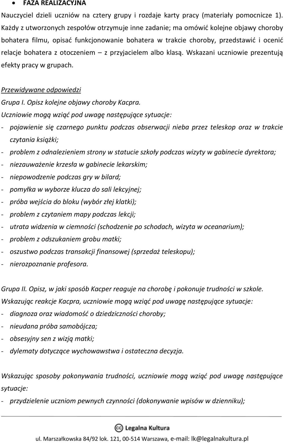 otoczeniem z przyjacielem albo klasą. Wskazani uczniowie prezentują efekty pracy w grupach. Przewidywane odpowiedzi Grupa I. Opisz kolejne objawy choroby Kacpra.