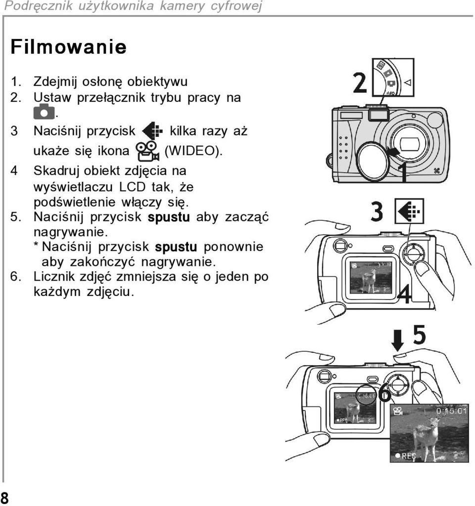 4 Skadruj obiekt zdjícia na wyúwietlaczu LCD tak, øe podúwietlenie w πczy sií. 5.