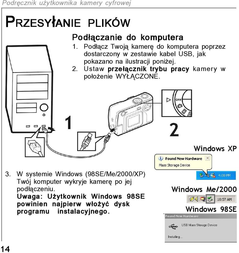 2. Ustaw prze πcznik trybu pracy kamery w po oøenie WY CZONE. Windows XP 3.