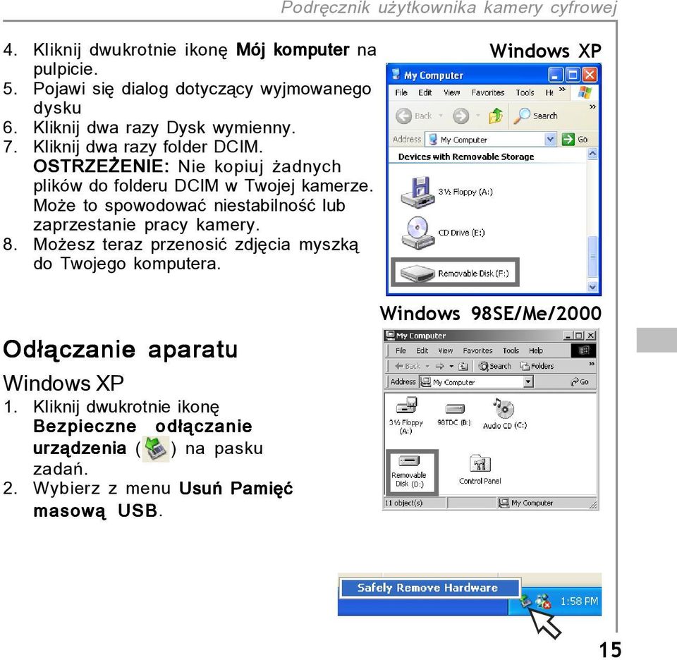 Moøe to spowodowaê niestabilnoúê lub zaprzestanie pracy kamery. 8. Moøesz teraz przenosiê zdjícia myszkπ do Twojego komputera.