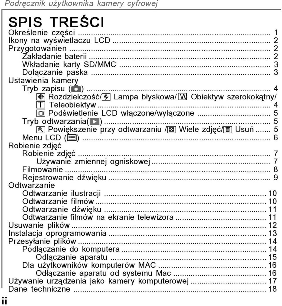 .. 5 Menu LCD ( )... 6 Robienie zdjíê Robienie zdjíê... 7 Uøywanie zmiennej ogniskowej... 7 Filmowanie... 8 Rejestrowanie düwiíku... 9 Odtwarzanie Odtwarzanie ilustracji... 10 Odtwarzanie filmûw.