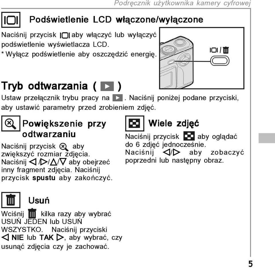 PowiÍkszenie przy odtwarzaniu Naciúnij przycisk aby zwiíkszyê rozmiar zdjícia. Naciúnij / / / aby obejrzeê inny fragment zdjícia. Naciúnij przycisk spustu aby zakoòczyê.