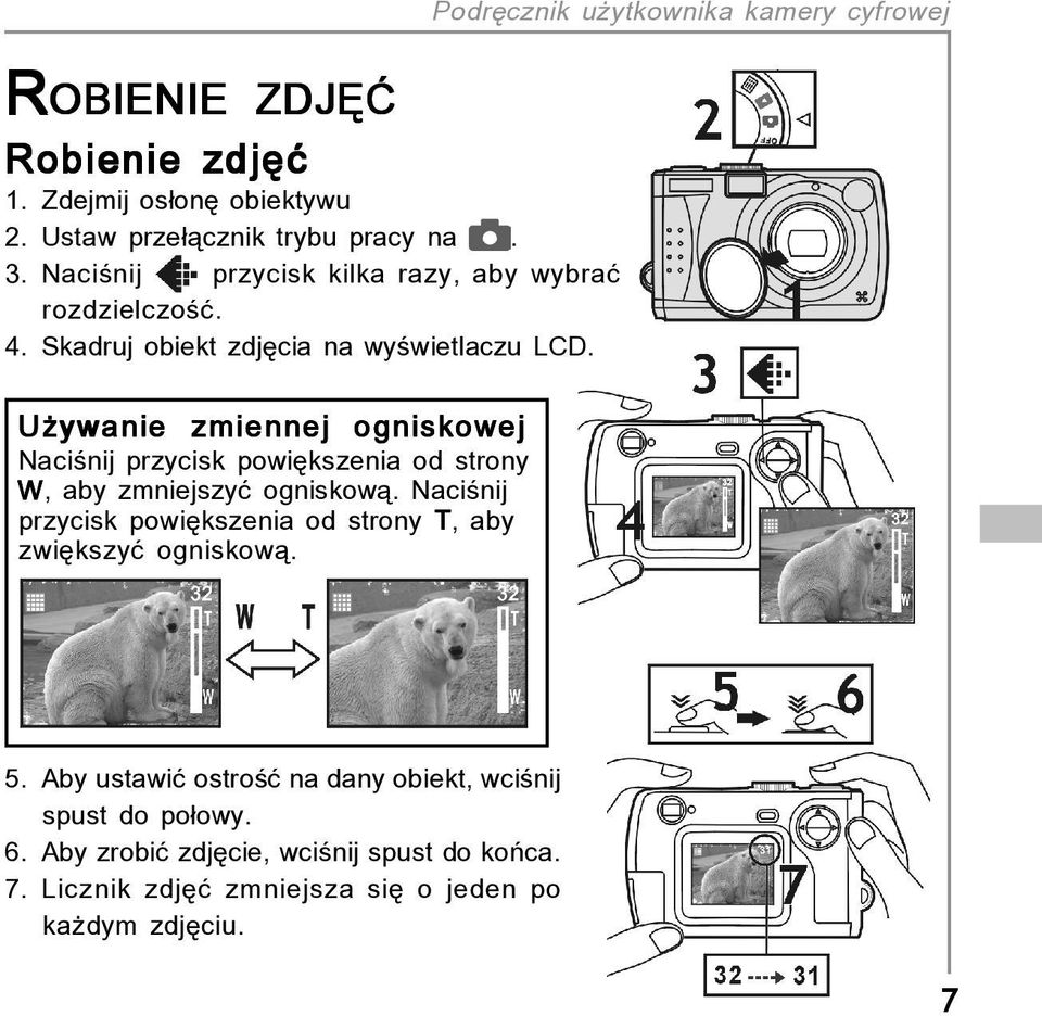 Uøywanie zmiennej ogniskowej Naciúnij przycisk powiíkszenia od strony W, aby zmniejszyê ogniskowπ.