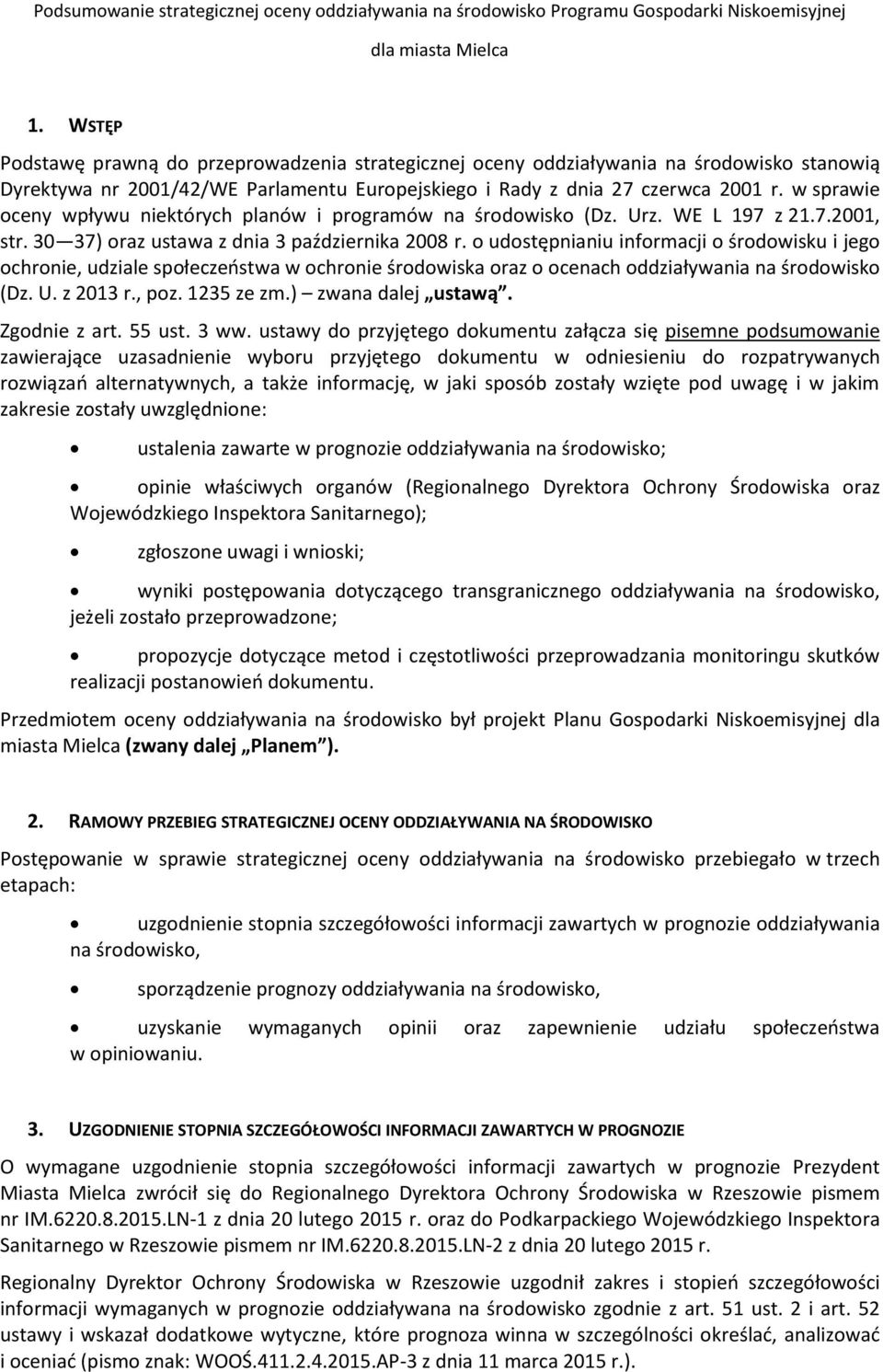 w sprawie oceny wpływu niektórych planów i programów na środowisko (Dz. Urz. WE L 197 z 21.7.2001, str. 30 37) oraz ustawa z dnia 3 października 2008 r.