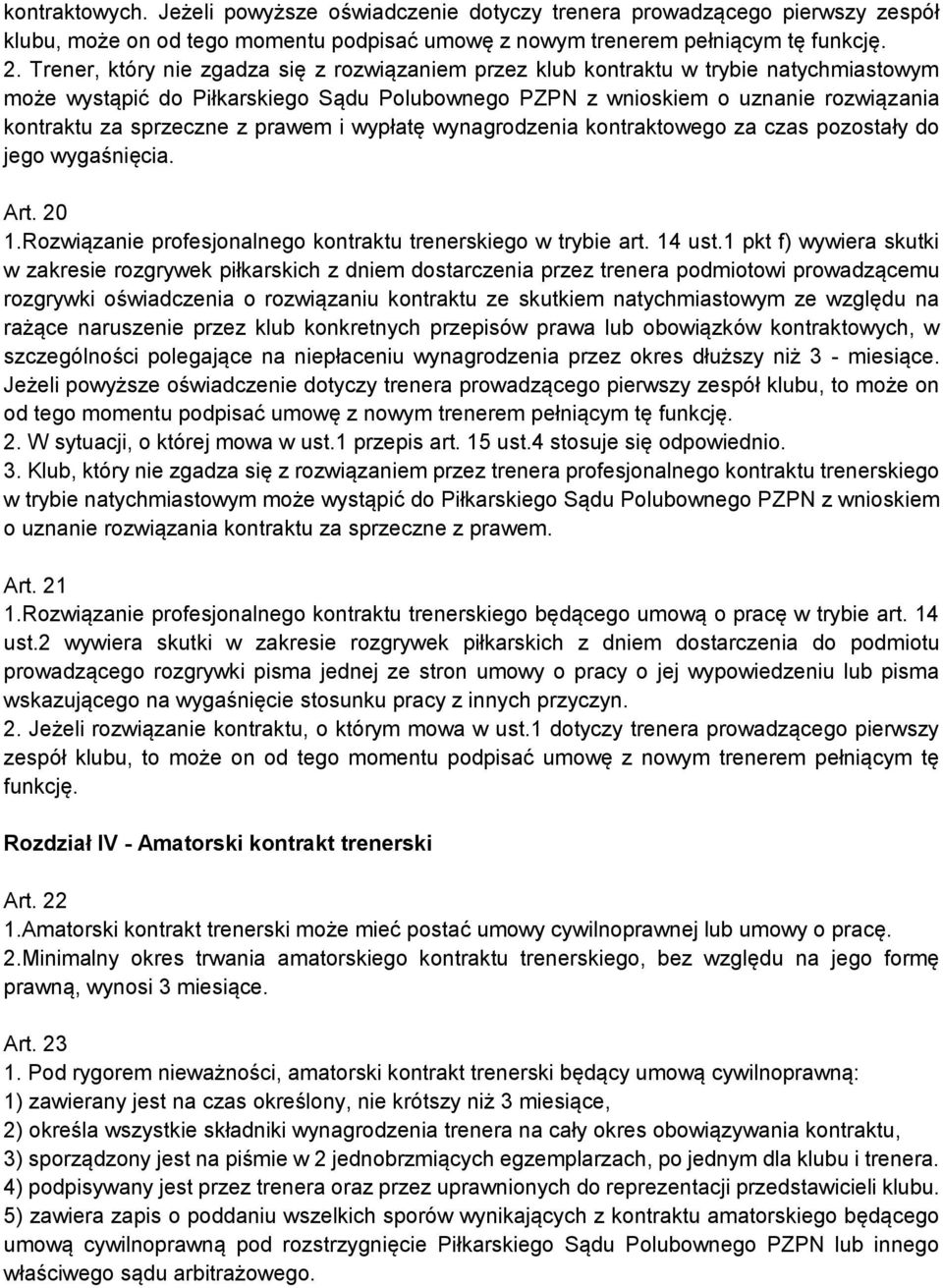 z prawem i wypłatę wynagrodzenia kontraktowego za czas pozostały do jego wygaśnięcia. Art. 20 1.Rozwiązanie profesjonalnego kontraktu trenerskiego w trybie art. 14 ust.