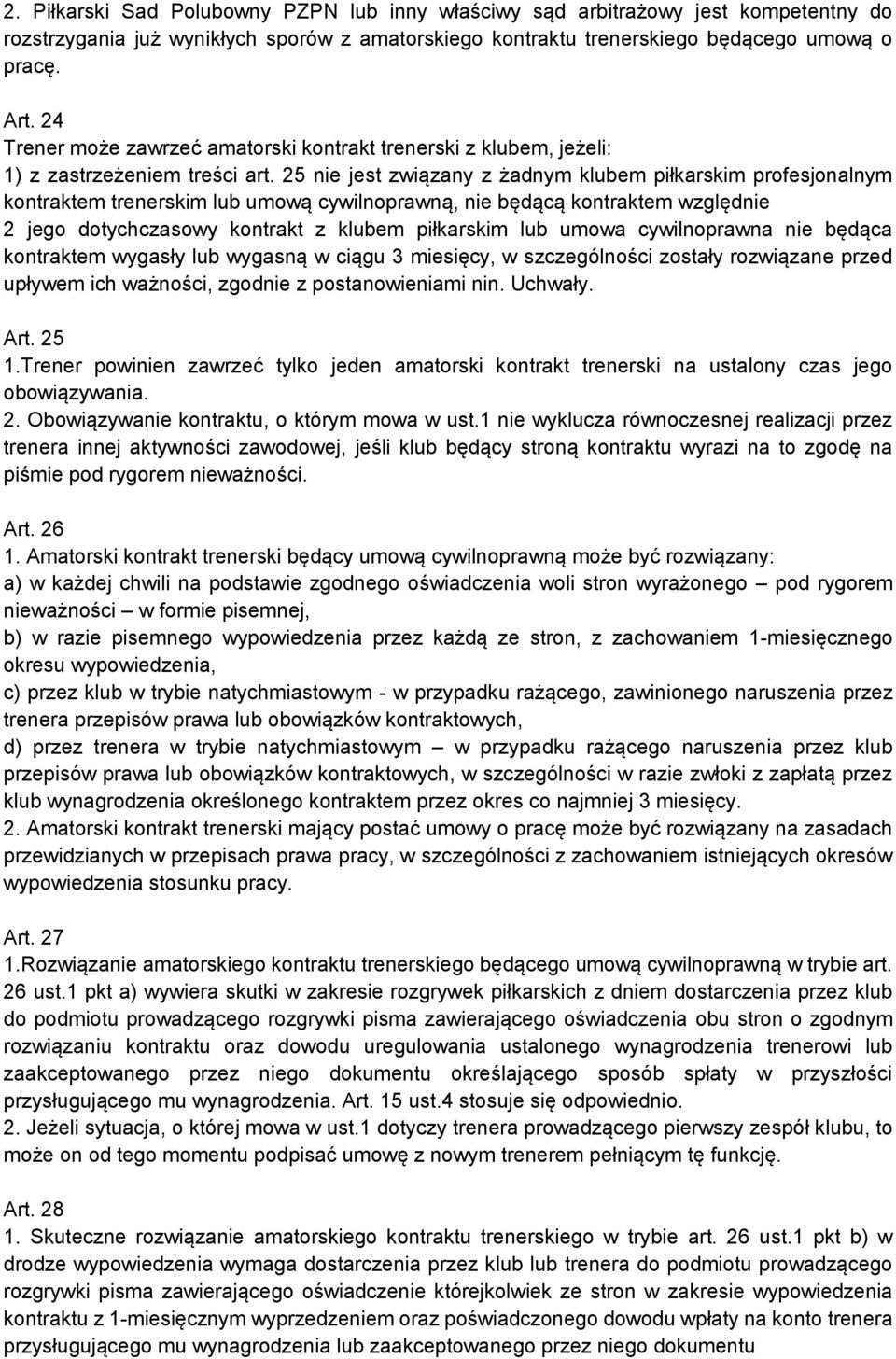 25 nie jest związany z żadnym klubem piłkarskim profesjonalnym kontraktem trenerskim lub umową cywilnoprawną, nie będącą kontraktem względnie 2 jego dotychczasowy kontrakt z klubem piłkarskim lub