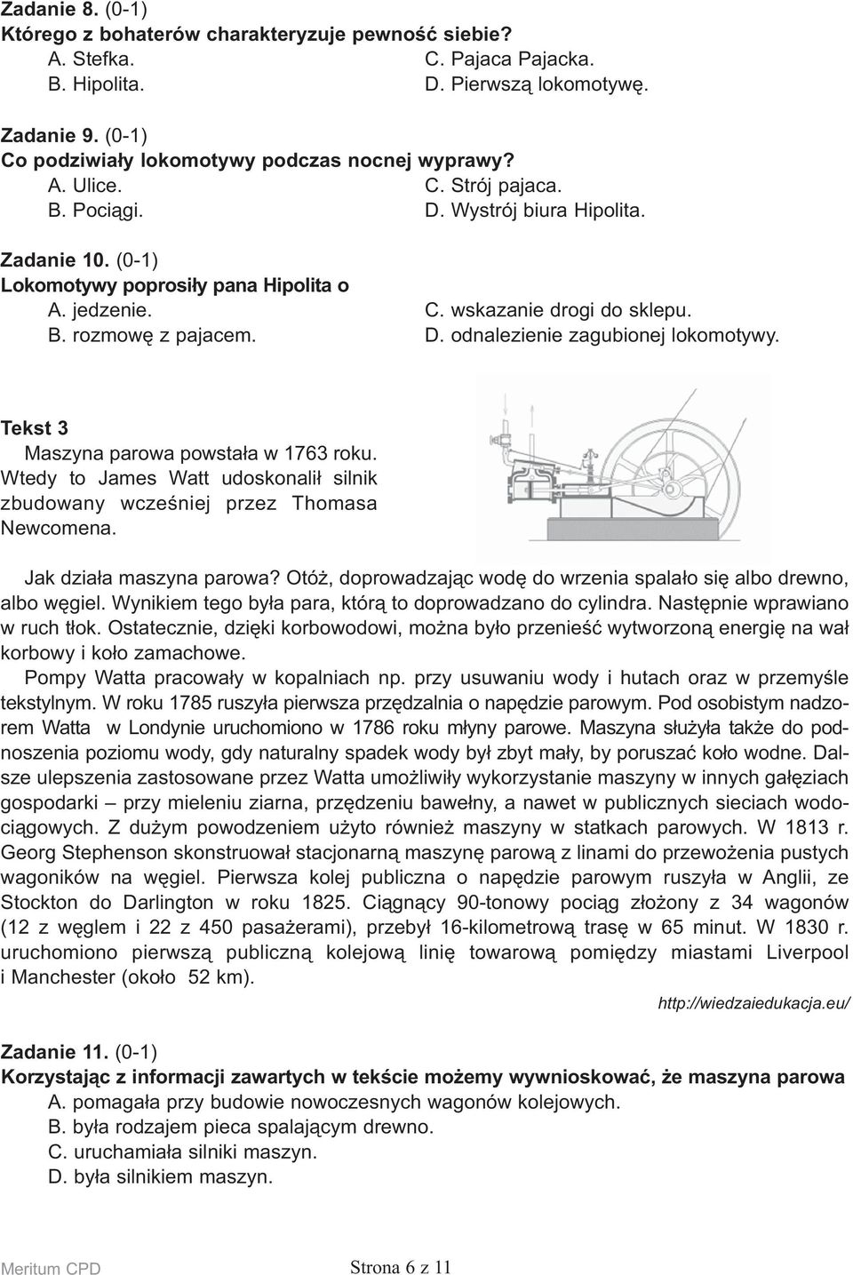 Tekst 3 Maszyna parowa powstała w 1763 roku. Wtedy to James Watt udoskonalił silnik zbudowany wcześniej przez Thomasa Newcomena. Jak działa maszyna parowa?