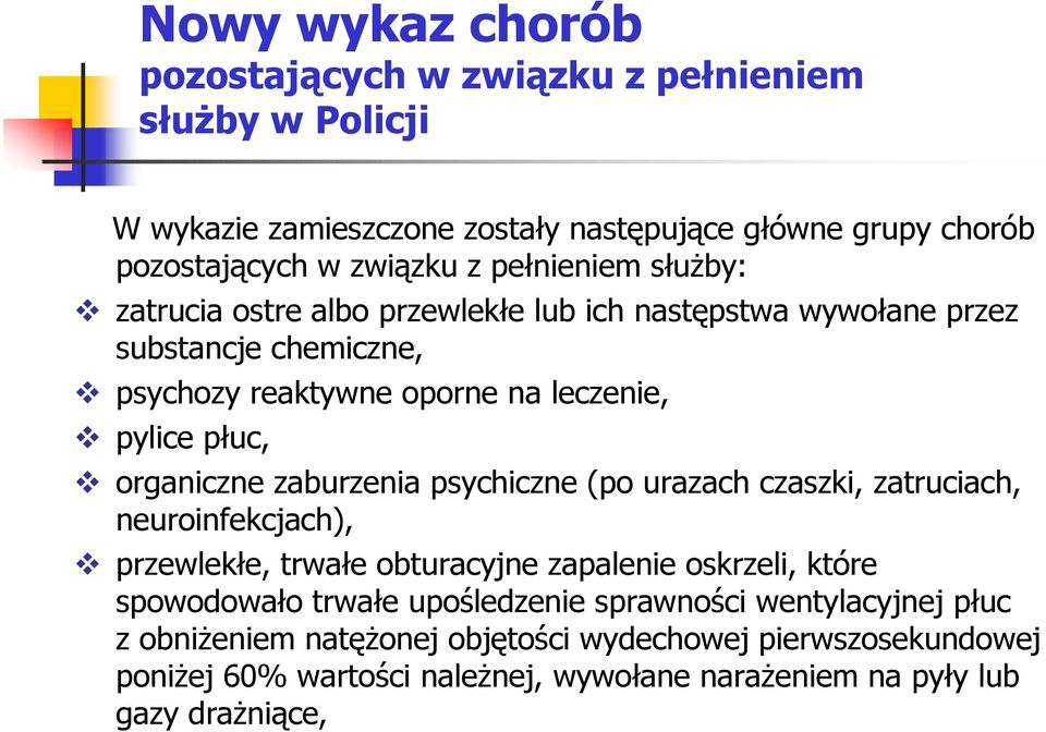 organiczne zaburzenia psychiczne (po urazach czaszki, zatruciach, neuroinfekcjach), przewlekłe, trwałe obturacyjne zapalenie oskrzeli, które spowodowało trwałe