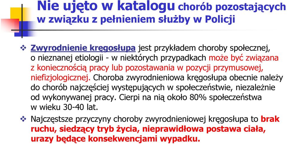 Choroba zwyrodnieniowa kręgosłupa obecnie naleŝy do chorób najczęściej występujących w społeczeństwie, niezaleŝnie od wykonywanej pracy.