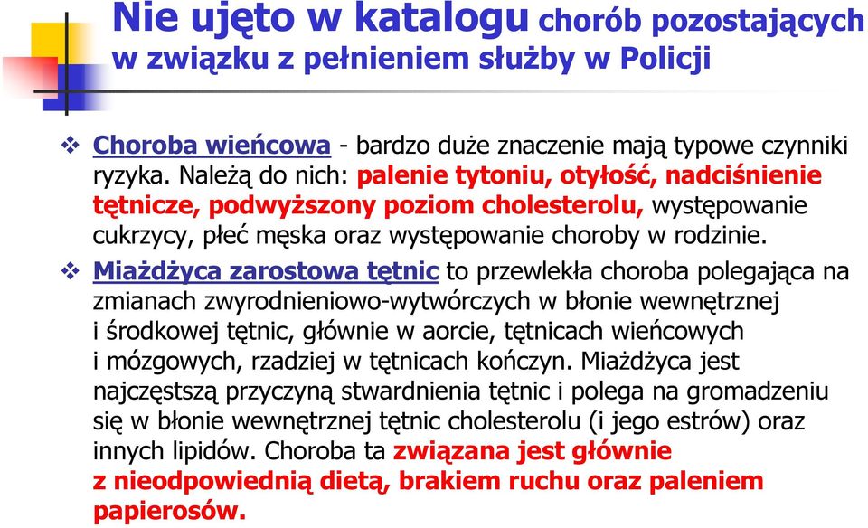 MiaŜdŜyca zarostowa tętnic to przewlekła choroba polegająca na zmianach zwyrodnieniowo-wytwórczych w błonie wewnętrznej i środkowej tętnic, głównie w aorcie, tętnicach wieńcowych i mózgowych,