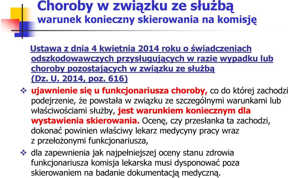 616) ujawnienie się u funkcjonariusza choroby, co do której zachodzi podejrzenie, Ŝe powstała w związku ze szczególnymi warunkami lub właściwościami słuŝby, jest warunkiem