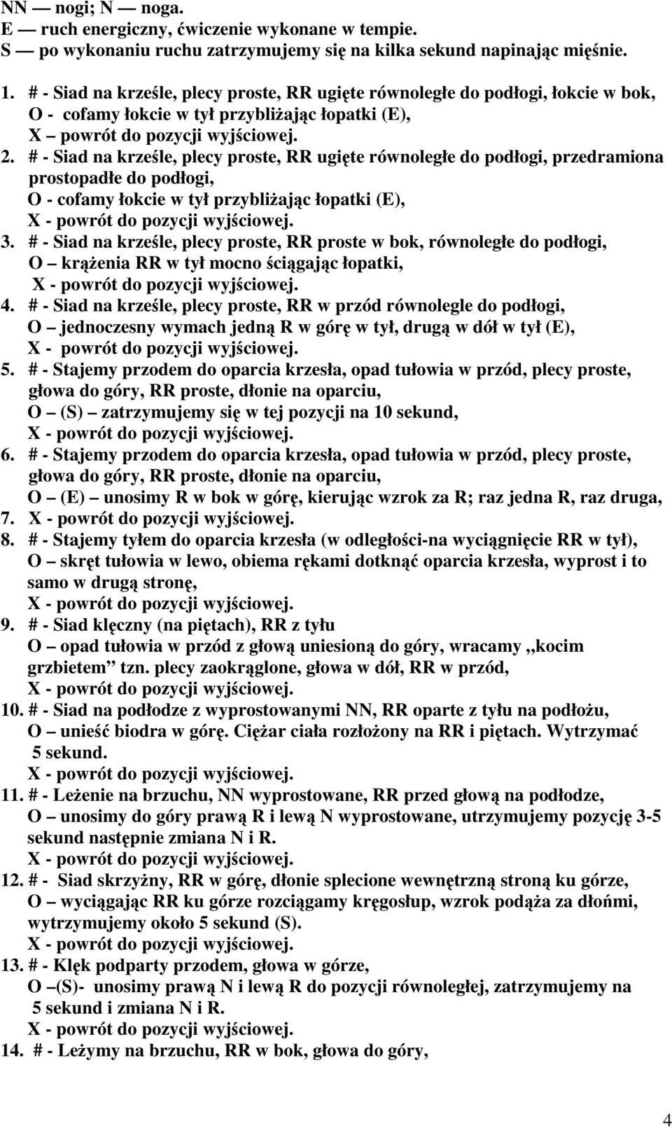 # - Siad na krześle,plecyproste,rrugięte równoległe do podłogi, przedramiona prostopadłe do podłogi, O - cofamy łokcie w tył przybliżając łopatki (E), 3.