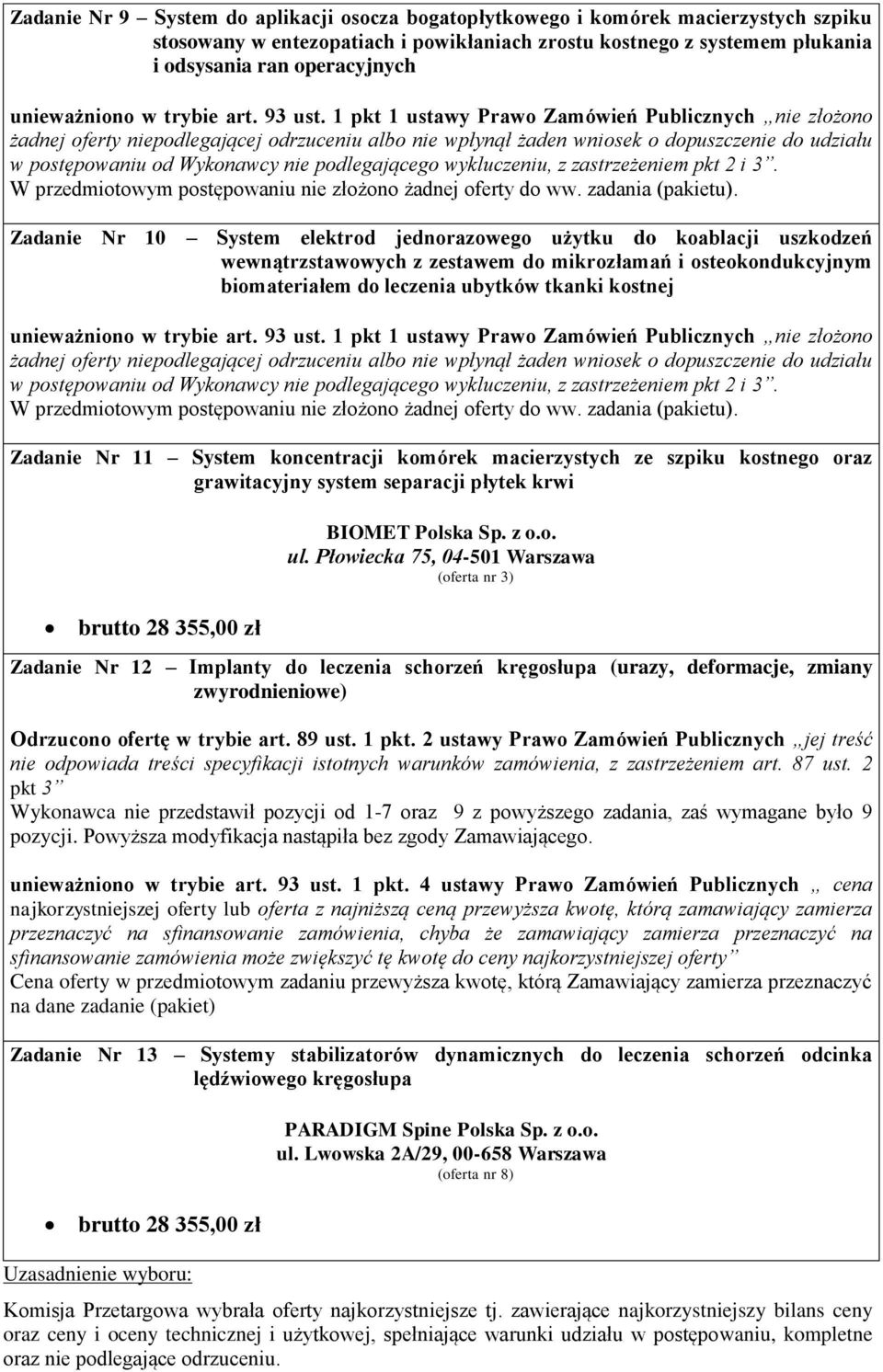 11 System koncentracji komórek macierzystych ze szpiku kostnego oraz grawitacyjny system separacji płytek krwi brutto 28 355,00 zł BIOMET Polska Sp. z o.o. ul.