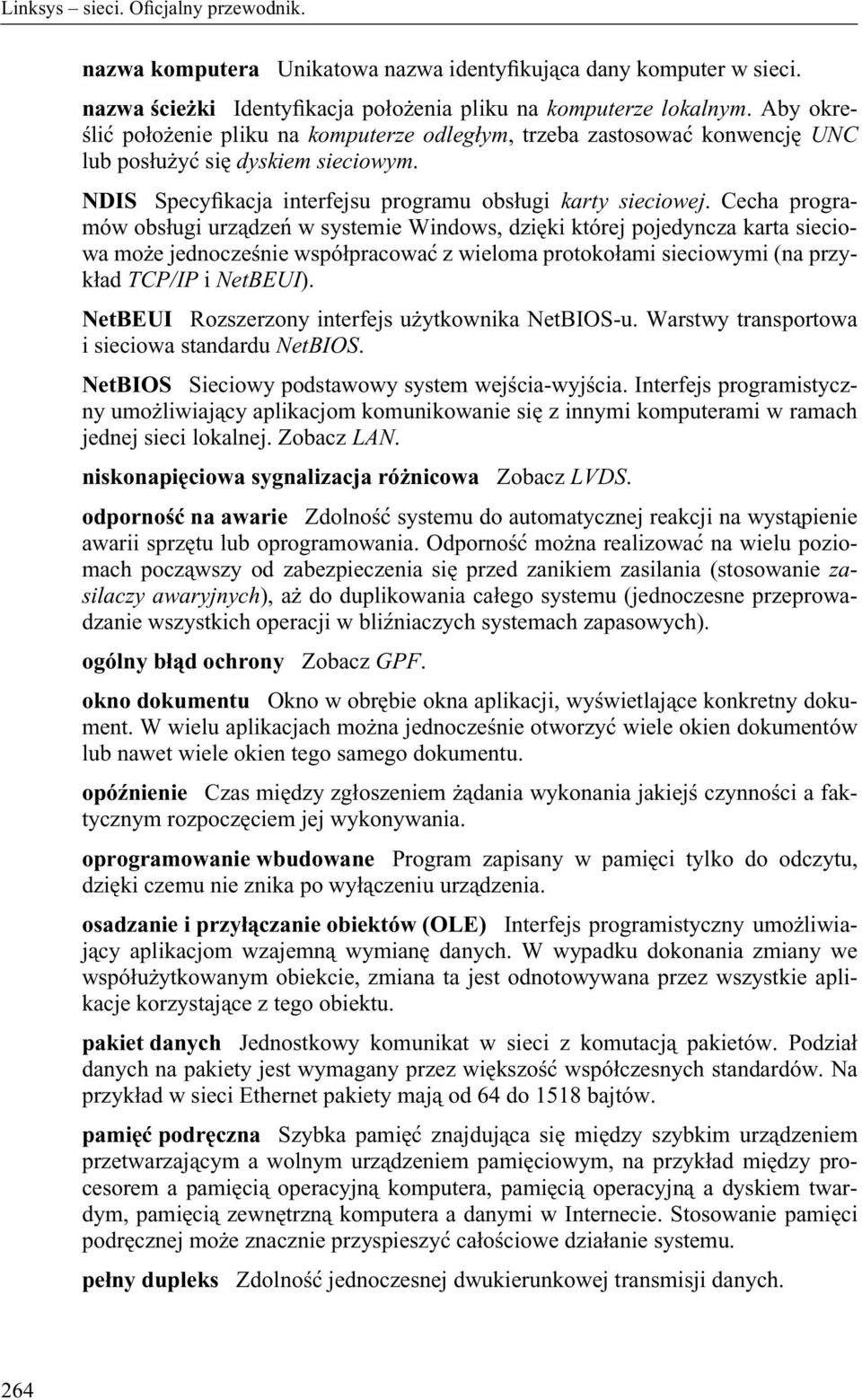 Cecha programów obsługi urządzeń w systemie Windows, dzięki której pojedyncza karta sieciowa może jednocześnie współpracować z wieloma protokołami sieciowymi (na przykład TCP/IP i NetBEUI).