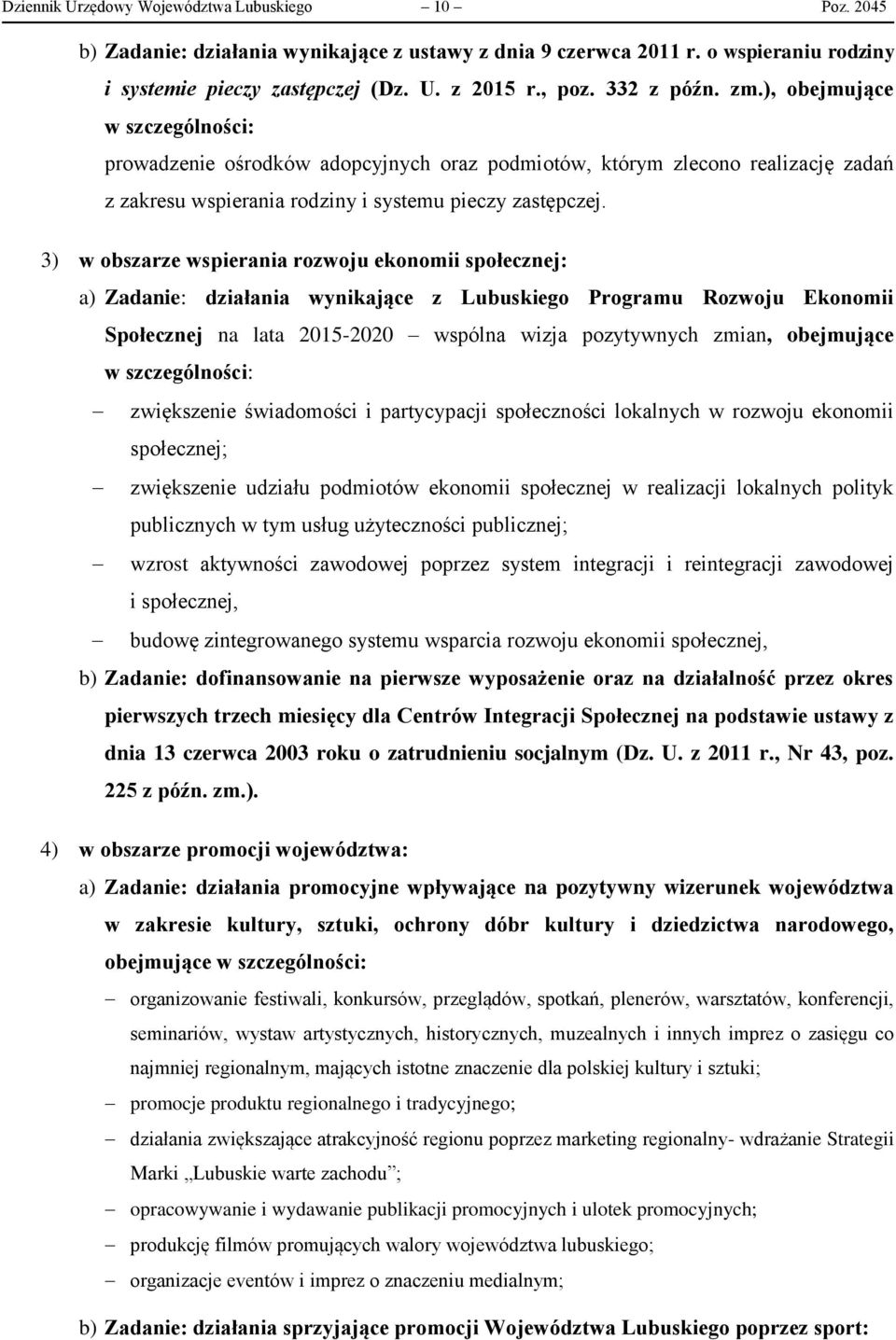 3) w obszarze wspierania rozwoju ekonomii społecznej: a) Zadanie: działania wynikające z Lubuskiego Programu Rozwoju Ekonomii Społecznej na lata 2015-2020 wspólna wizja pozytywnych zmian, obejmujące