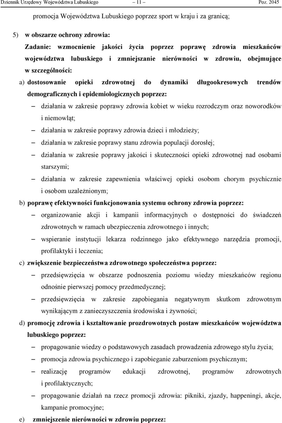 zmniejszanie nierówności w zdrowiu, obejmujące w szczególności: a) dostosowanie opieki zdrowotnej do dynamiki długookresowych trendów demograficznych i epidemiologicznych poprzez: działania w