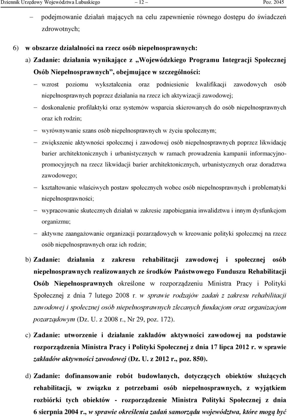 Wojewódzkiego Programu Integracji Społecznej Osób Niepełnosprawnych, obejmujące w szczególności: wzrost poziomu wykształcenia oraz podniesienie kwalifikacji zawodowych osób niepełnosprawnych poprzez