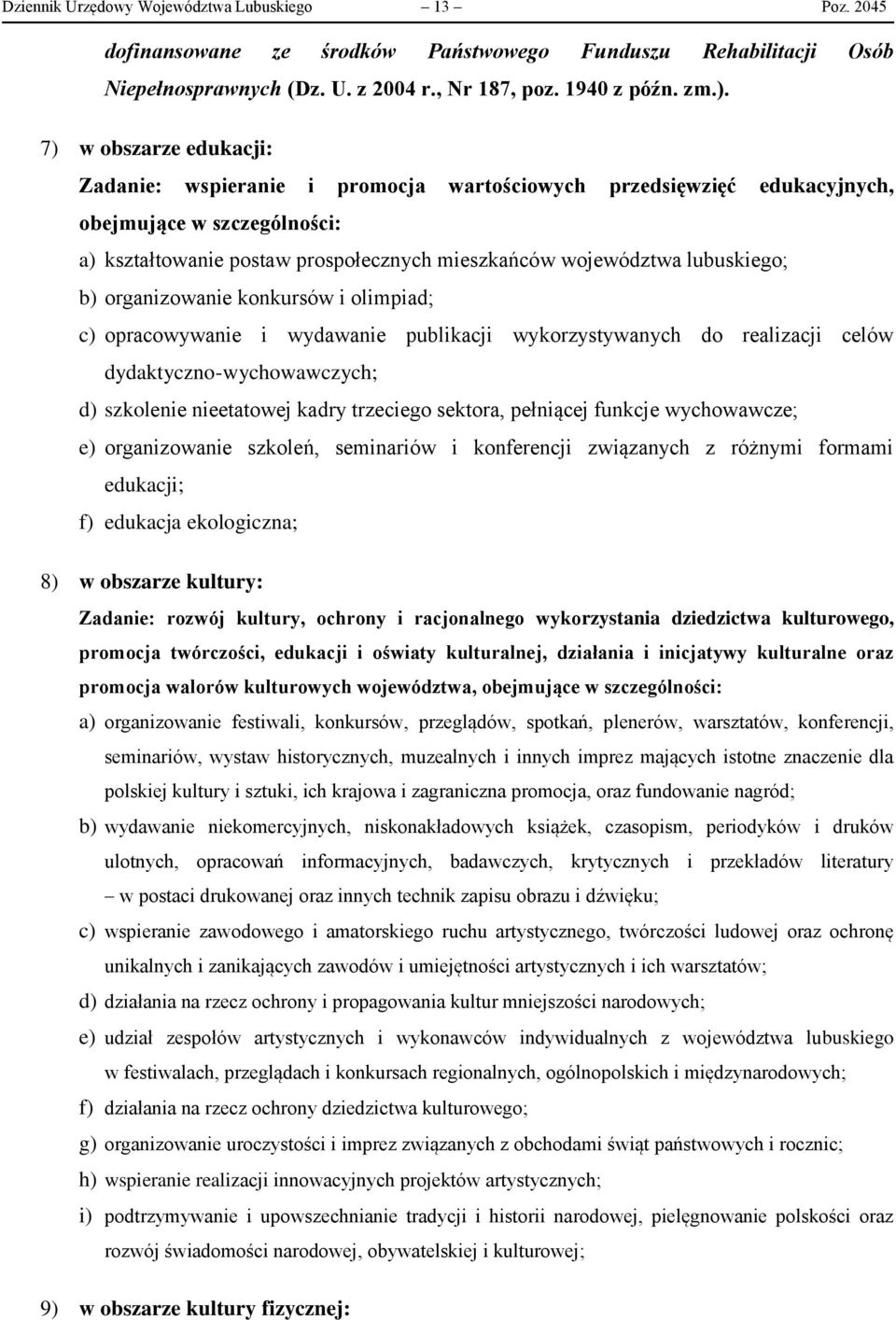 b) organizowanie konkursów i olimpiad; c) opracowywanie i wydawanie publikacji wykorzystywanych do realizacji celów dydaktyczno-wychowawczych; d) szkolenie nieetatowej kadry trzeciego sektora,