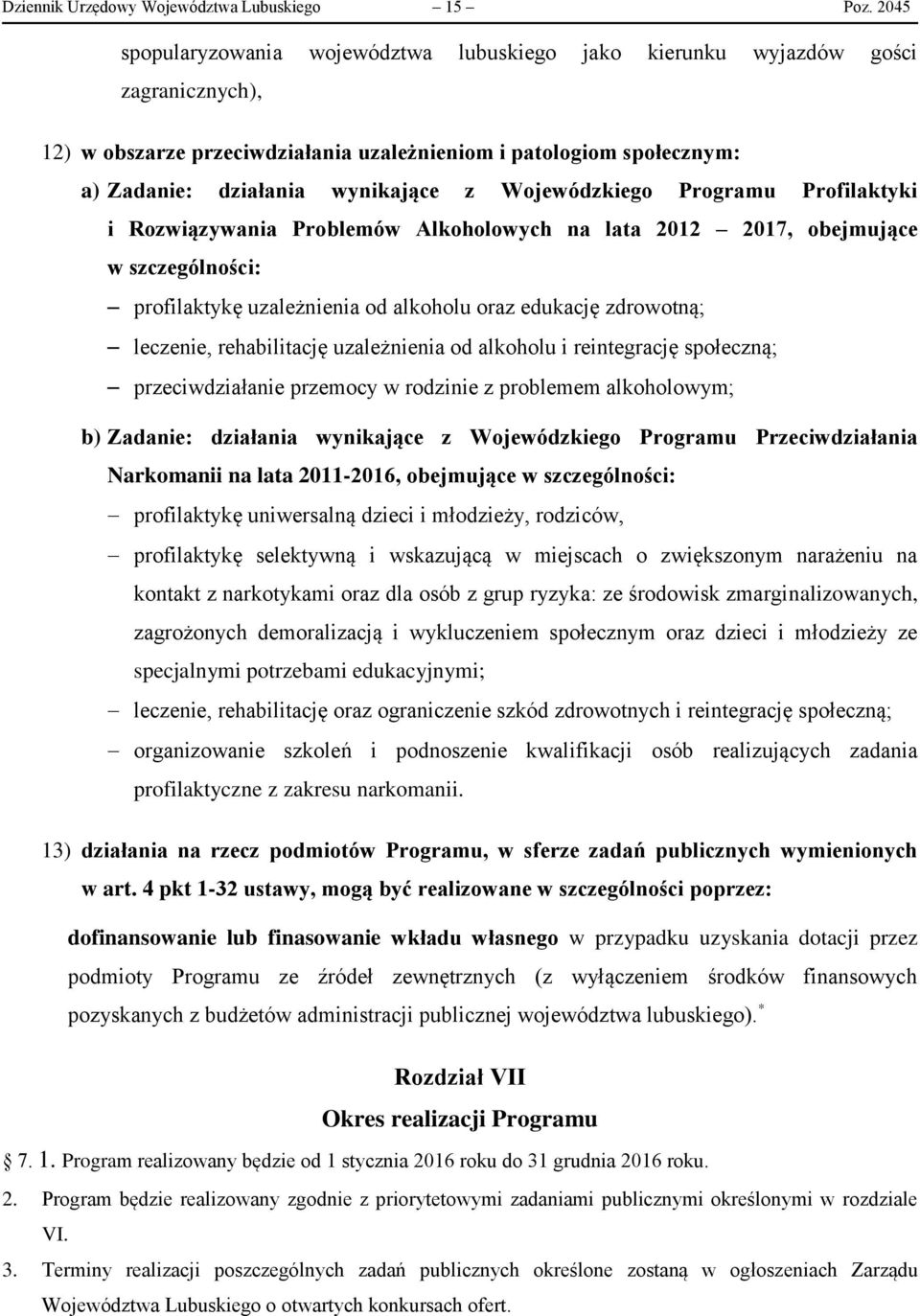 Wojewódzkiego Programu Profilaktyki i Rozwiązywania Problemów Alkoholowych na lata 2012 2017, obejmujące w szczególności: profilaktykę uzależnienia od alkoholu oraz edukację zdrowotną; leczenie,