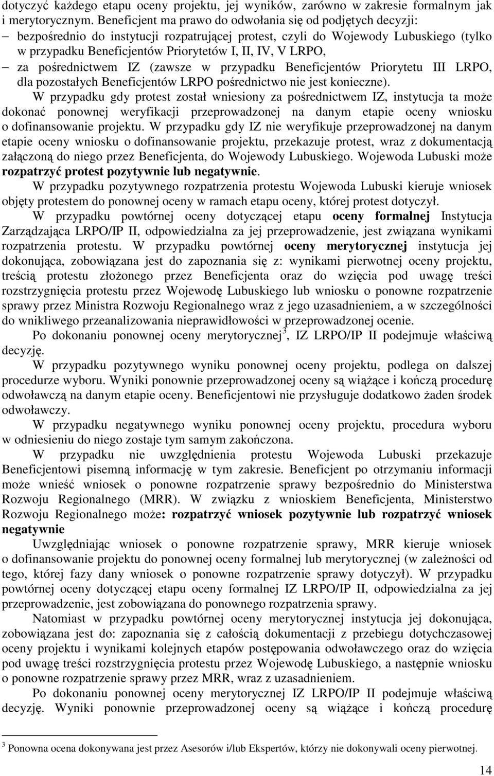 LRPO, za pośrednictwem IZ (zawsze w przypadku Beneficjentów Priorytetu III LRPO, dla pozostałych Beneficjentów LRPO pośrednictwo nie jest konieczne).