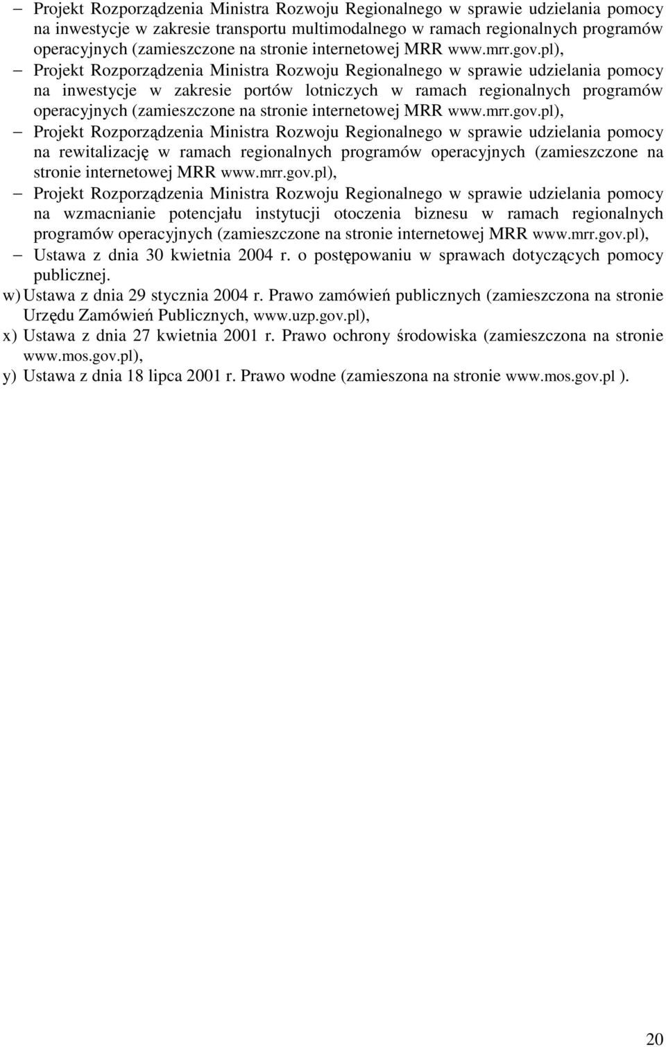 pl), Projekt Rozporządzenia Ministra Rozwoju Regionalnego w sprawie udzielania pomocy na inwestycje w zakresie portów lotniczych w ramach regionalnych programów operacyjnych (zamieszczone na pl),