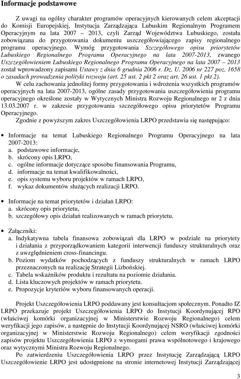 Wymóg przygotowania Szczegółowego opisu priorytetów Lubuskiego Regionalnego Programu Operacyjnego na lata 2007-2013, zwanego Uszczegółowieniem Lubuskiego Regionalnego Programu Operacyjnego na lata