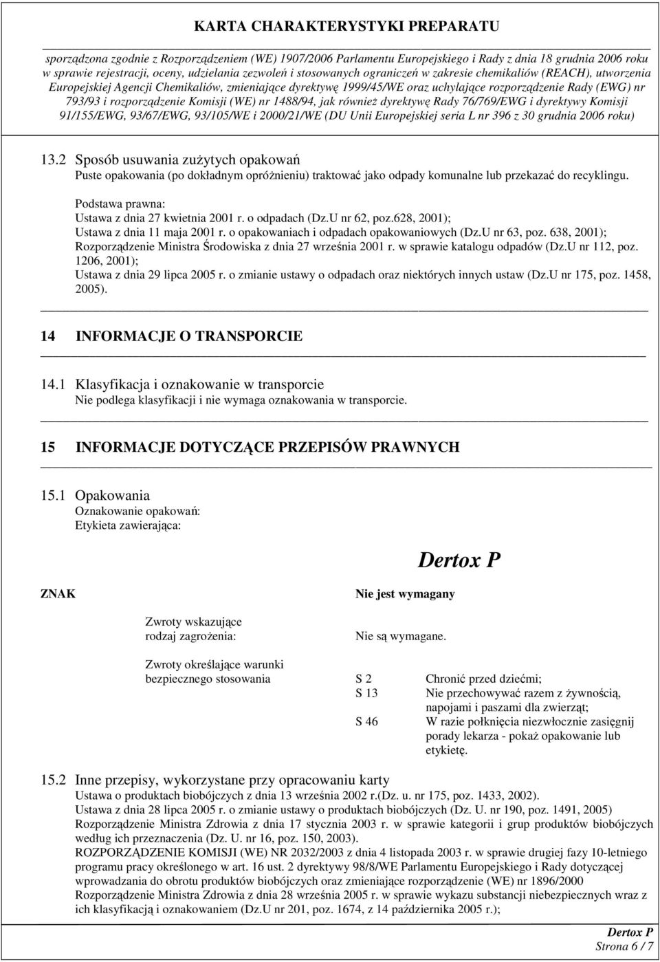 638, 2001); Rozporządzenie Ministra Środowiska z dnia 27 września 2001 r. w sprawie katalogu odpadów (Dz.U nr 112, poz. 1206, 2001); Ustawa z dnia 29 lipca 2005 r.