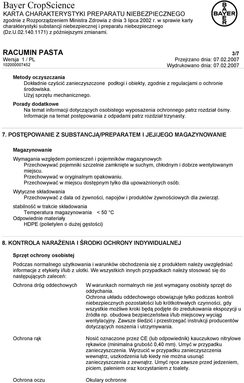 POSTĘPOWANIE Z SUBSTANCJĄ/PREPARATEM I JEJ/JEGO MAGAZYNOWANIE Magazynowanie Wymagania względem pomiesczeń i pojemników magazynowych Przechowywać pojemniki szczelnie zamknięte w suchym, chłodnym i