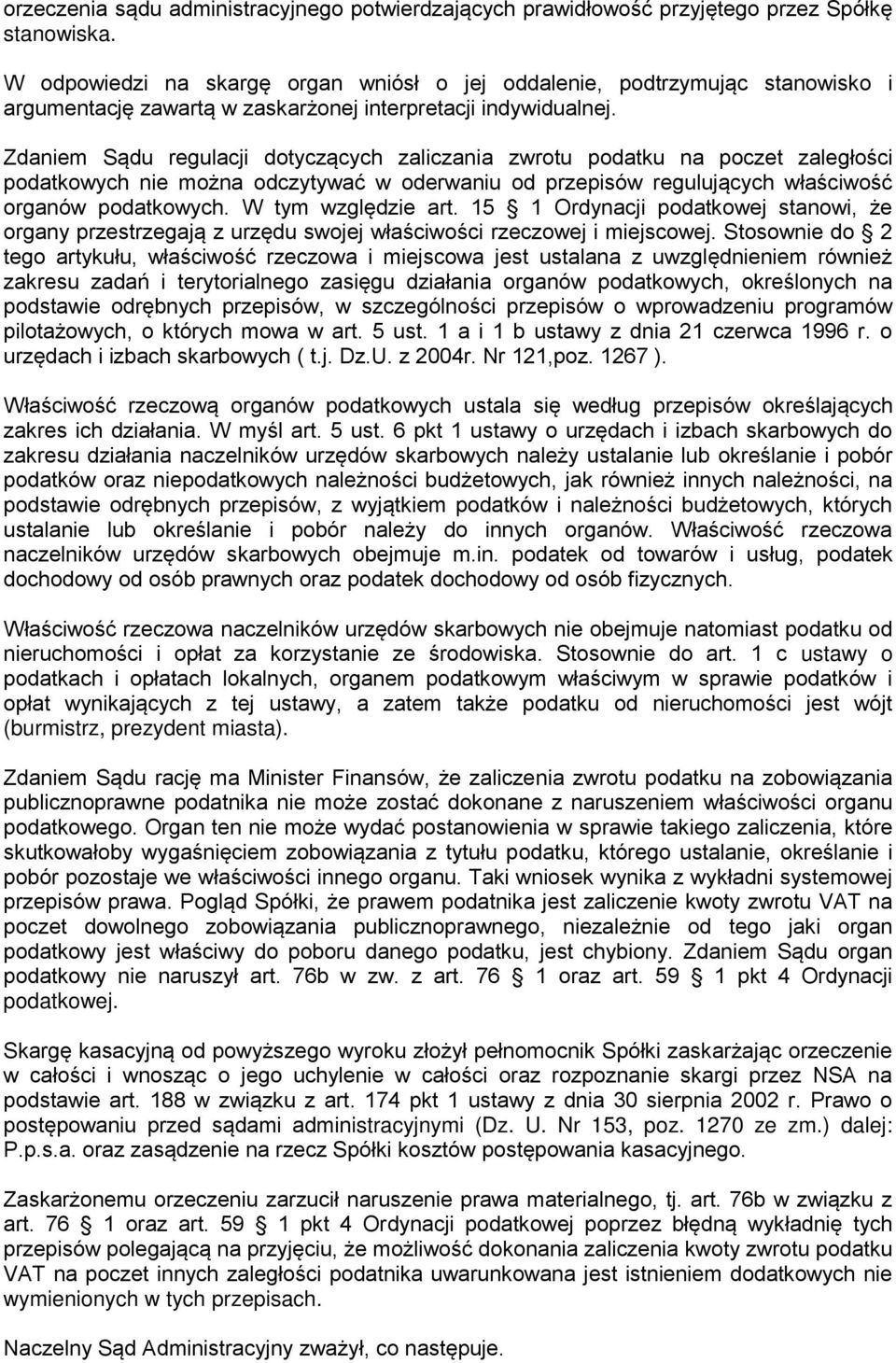 Zdaniem Sądu regulacji dotyczących zaliczania zwrotu podatku na poczet zaległości podatkowych nie można odczytywać w oderwaniu od przepisów regulujących właściwość organów podatkowych.