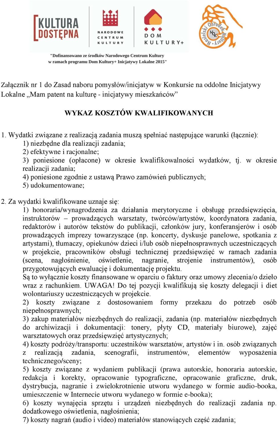 kwalifikowalności wydatków, tj. w okresie realizacji zadania; 4) poniesione zgodnie z ustawą Prawo zamówień publicznych; 5) udokumentowane; 2.