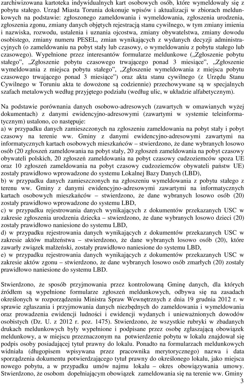 rejestracją stanu cywilnego, w tym zmiany imienia i nazwiska, rozwodu, ustalenia i uznania ojcostwa, zmiany obywatelstwa, zmiany dowodu osobistego, zmiany numeru PESEL, zmian wynikających z wydanych