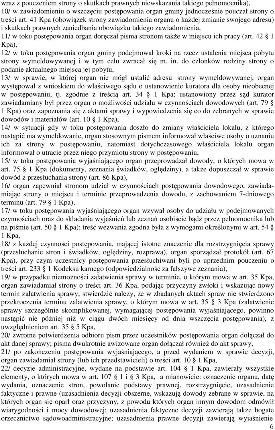 także w miejscu ich pracy (art. 42 1 Kpa), 12/ w toku postępowania organ gminy podejmował kroki na rzecz ustalenia miejsca pobytu strony wymeldowywanej i w tym celu zwracał się m. in.