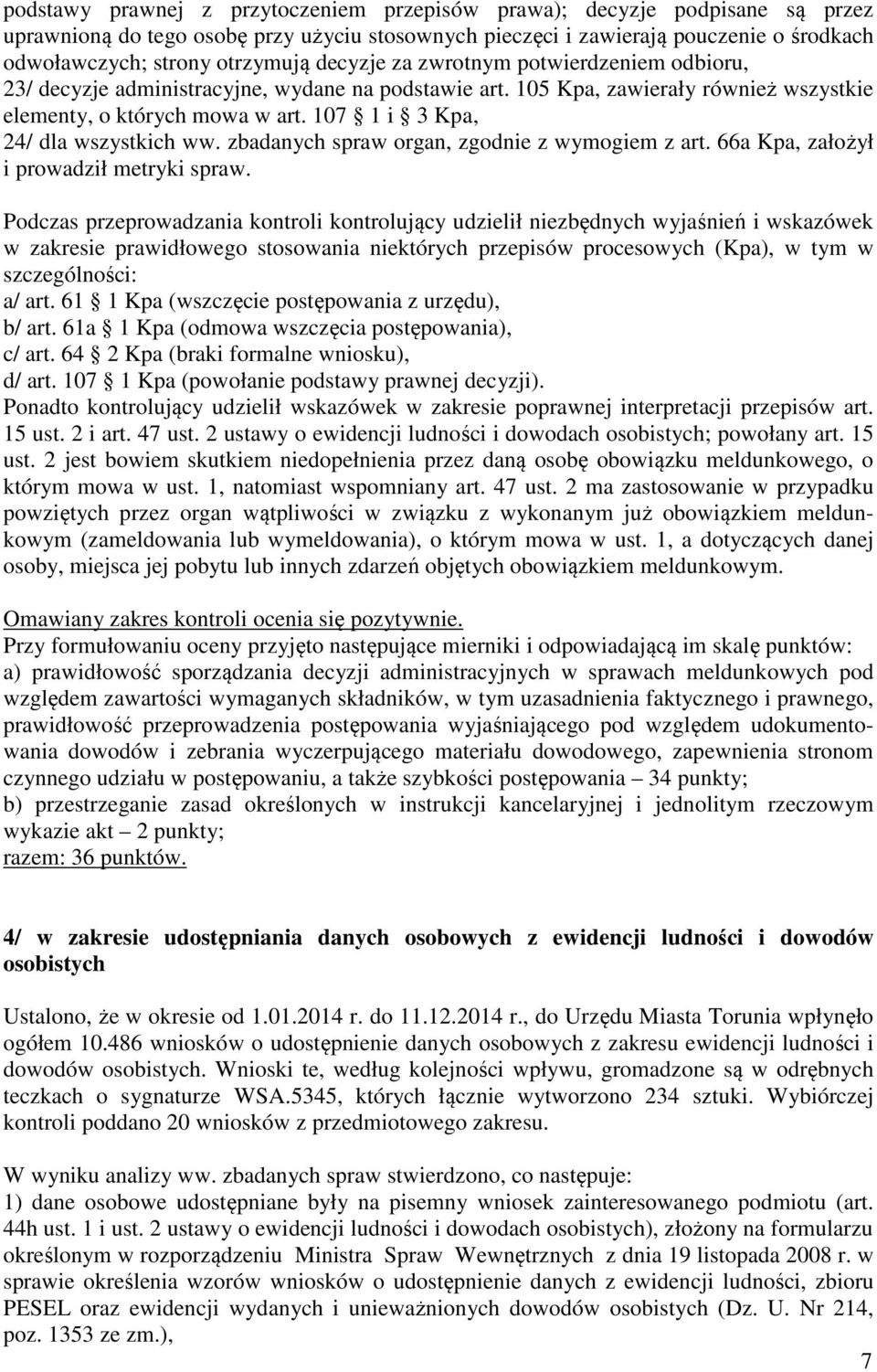 107 1 i 3 Kpa, 24/ dla wszystkich ww. zbadanych spraw organ, zgodnie z wymogiem z art. 66a Kpa, założył i prowadził metryki spraw.