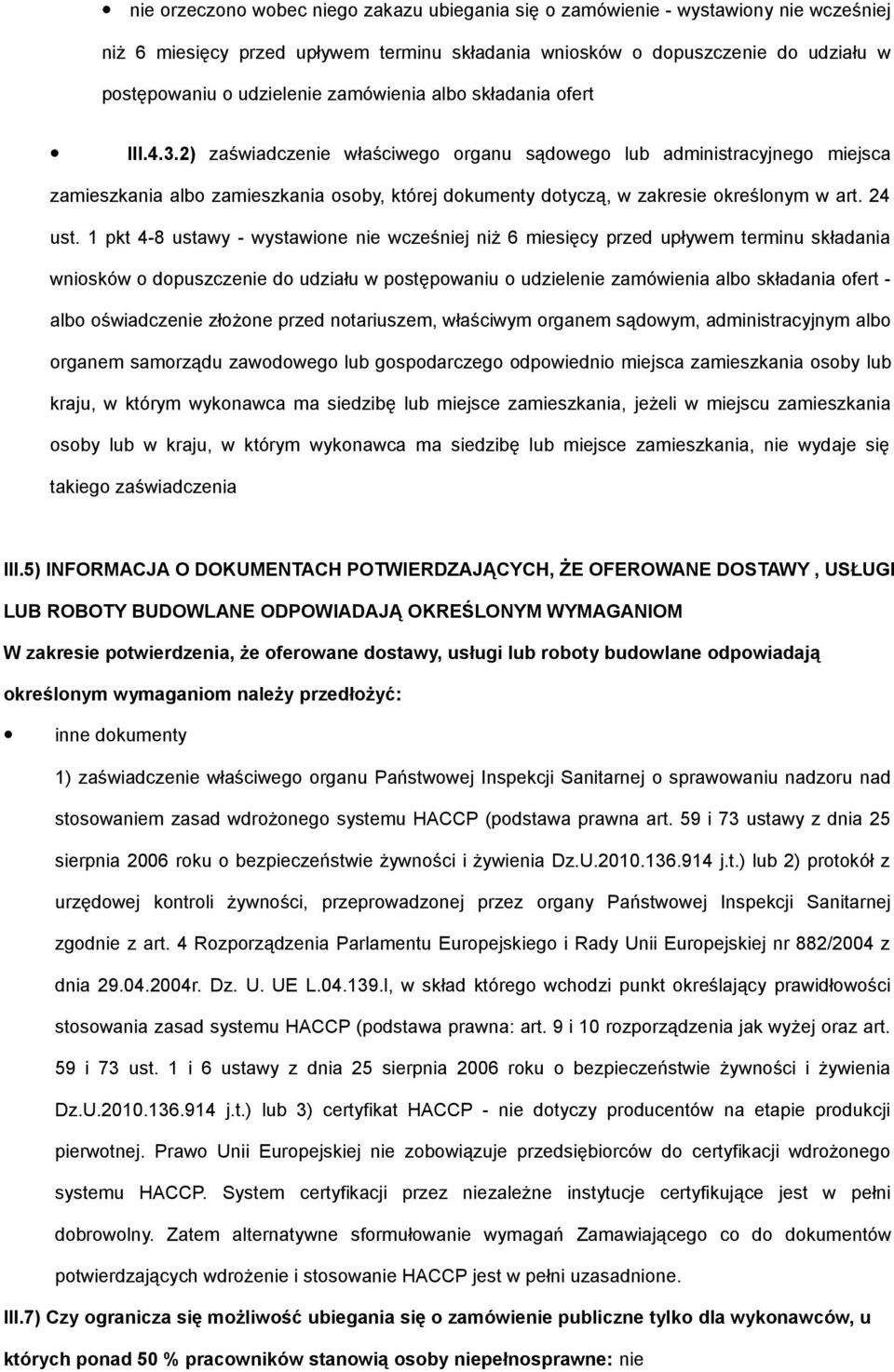 2) zaświadczenie właściwego organu sądowego lub administracyjnego miejsca zamieszkania albo zamieszkania osoby, której dokumenty dotyczą, w zakresie określonym w art. 24 ust.