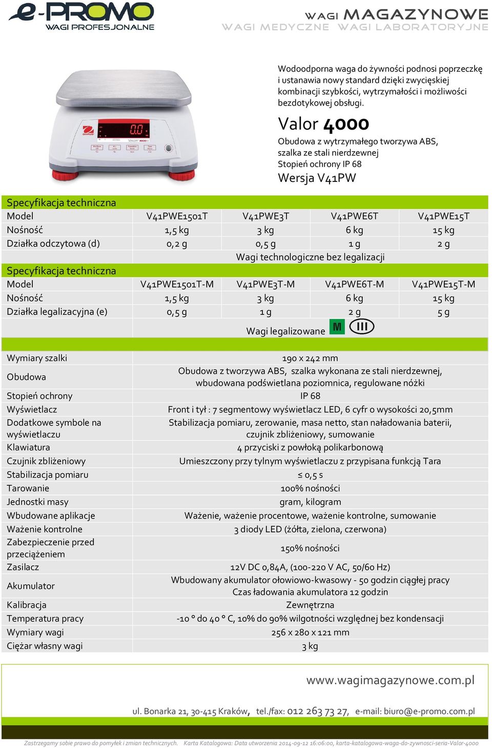 odczytowa (d) 0,2 g 0,5 g 1 g 2 g Wagi technologiczne bez legalizacji Specyfikacja techniczna Model V41PWE1501T-M V41PWE3T-M V41PWE6T-M V41PWE15T-M No no 1,5 kg 3 kg 6 kg 15 kg Dzia ka legalizacyjna