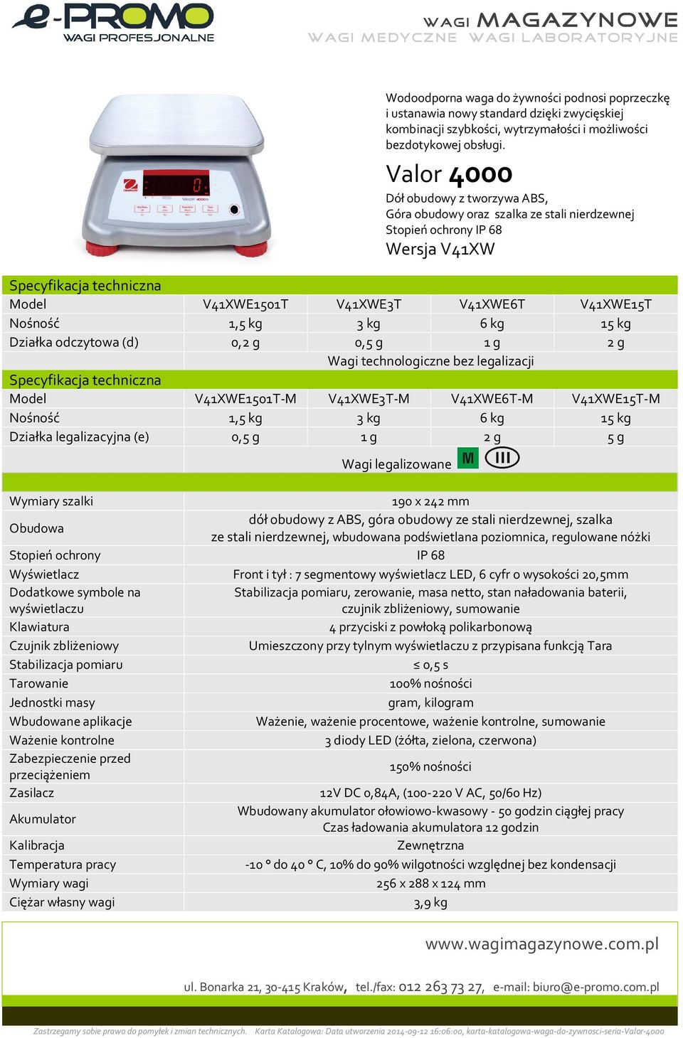 Dzia ka odczytowa (d) 0,2 g 0,5 g 1 g 2 g Wagi technologiczne bez legalizacji Specyfikacja techniczna Model V41XWE1501T-M V41XWE3T-M V41XWE6T-M V41XWE15T-M No no 1,5 kg 3 kg 6 kg 15 kg Dzia ka