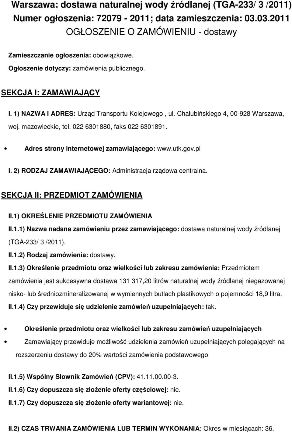 022 6301880, faks 022 6301891. Adres strony internetowej zamawiającego: www.utk.gov.pl I. 2) RODZAJ ZAMAWIAJĄCEGO: Administracja rządowa centralna. SEKCJA II: PRZEDMIOT ZAMÓWIENIA II.