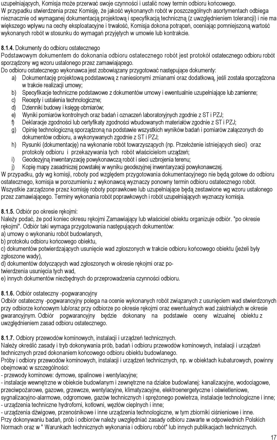 tolerancji) i nie ma większego wpływu na cechy eksploatacyjne i trwałość, Komisja dokona potrąceń, oceniając pomniejszoną wartość wykonanych robót w stosunku do wymagań przyjętych w umowie lub