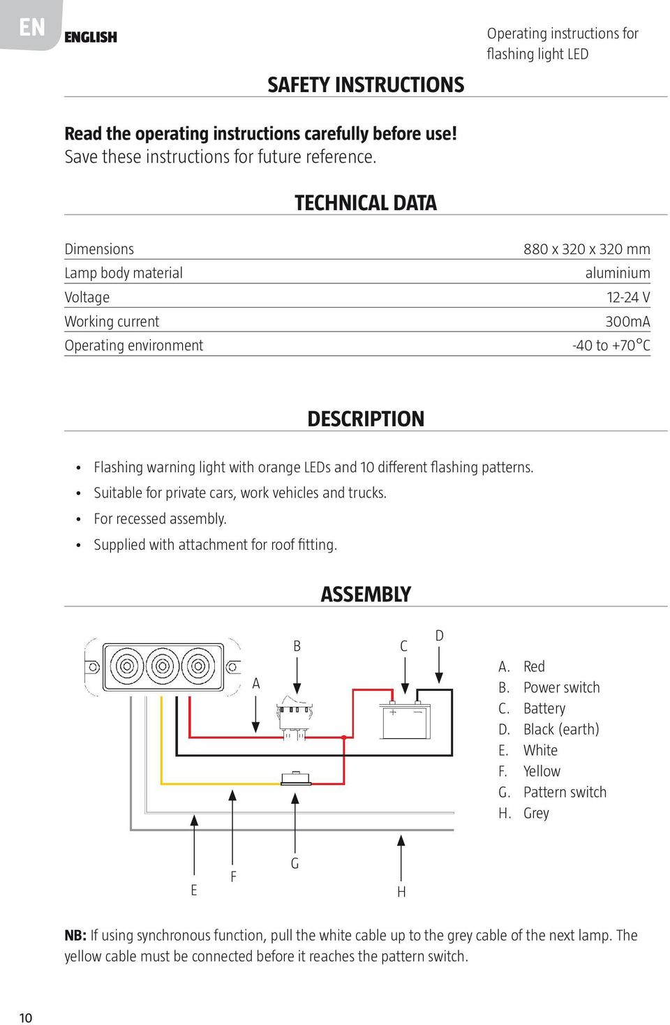 and 10 different flashing patterns. Suitable for private cars, work vehicles and trucks. For recessed assembly. Supplied with attachment for roof fitting. Assembly A B C D A. Red B. Power switch C.