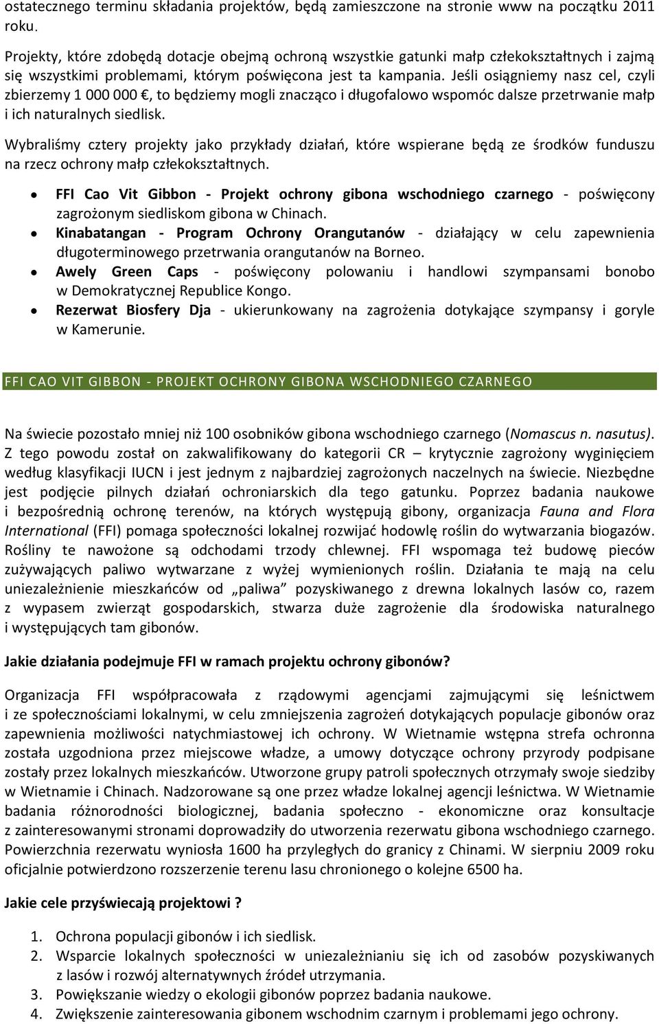 Jeśli osiągniemy nasz cel, czyli zbierzemy 1 000 000, to będziemy mogli znacząco i długofalowo wspomóc dalsze przetrwanie małp i ich naturalnych siedlisk.