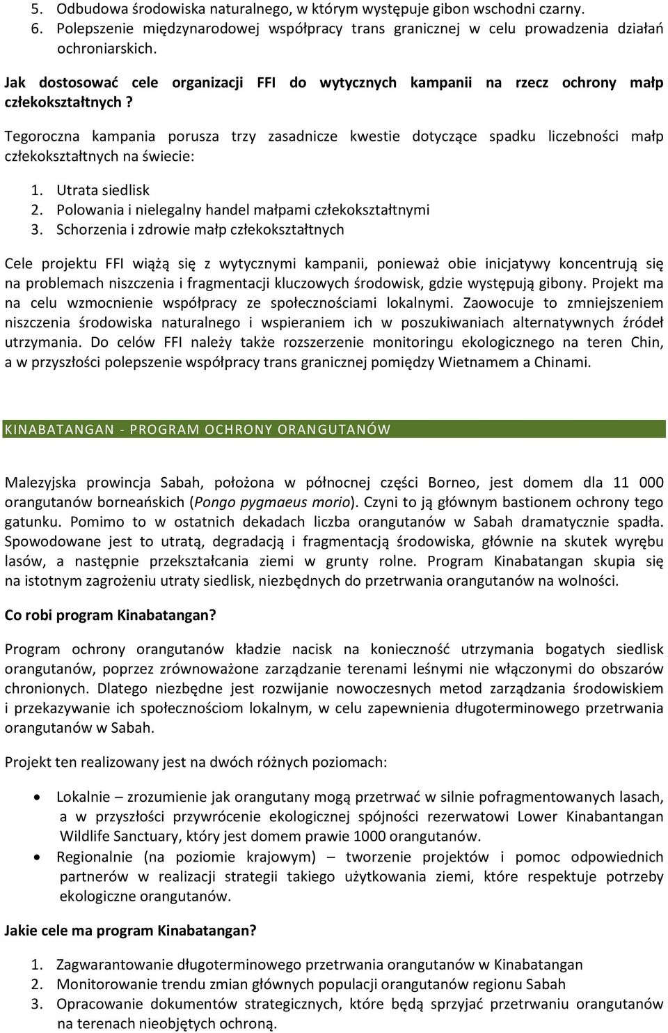 Tegoroczna kampania porusza trzy zasadnicze kwestie dotyczące spadku liczebności małp człekokształtnych na świecie: 1. Utrata siedlisk 2. Polowania i nielegalny handel małpami człekokształtnymi 3.